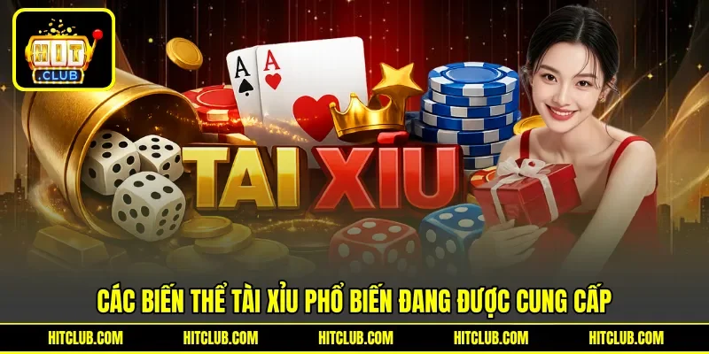 Các biến thể tài xỉu phổ biến đang được cung cấp