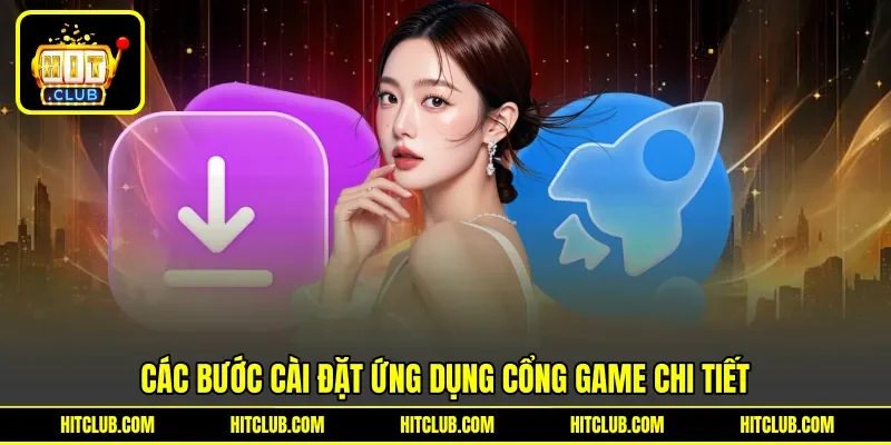 Các bước cài đặt ứng dụng cổng game chi tiết