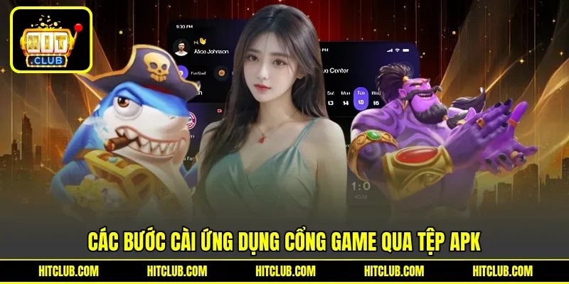 Các bước cài ứng dụng cổng game qua tệp APK