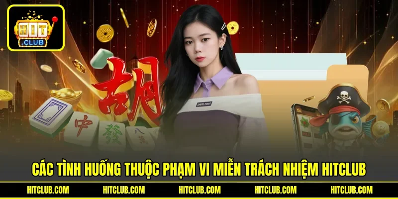 Các tình huống thuộc phạm vi miễn trách nhiệm Hitclub