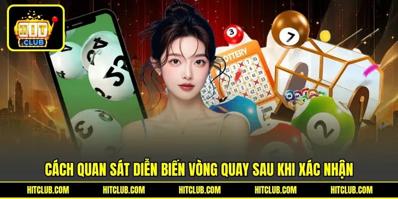 Cách quan sát diễn biến vòng quay sau khi xác nhận Cách quan sát diễn biến vòng quay sau khi xác nhận