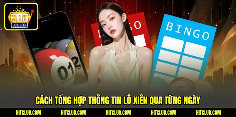 Cách tổng hợp thông tin lô xiên qua từng ngày
