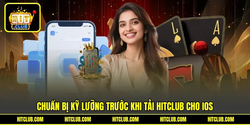 Chuẩn bị kỹ lưỡng trước khi tải Hitclub cho iOS