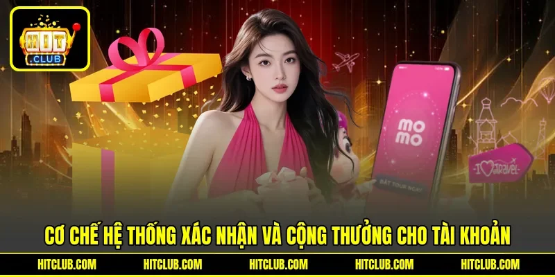 Cơ chế hệ thống xác nhận và cộng thưởng cho tài khoản