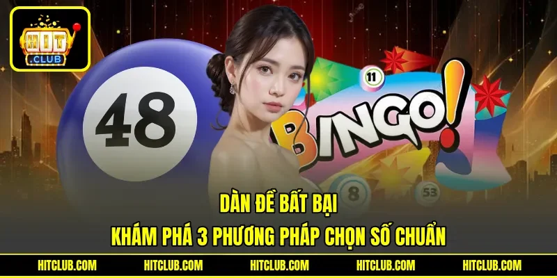 Dàn Đề Bất Bại - Khám Phá 3 Phương Pháp Chọn Số Chuẩn