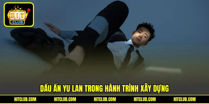 Dấu ấn Yu Lan trong hành trình xây dựng