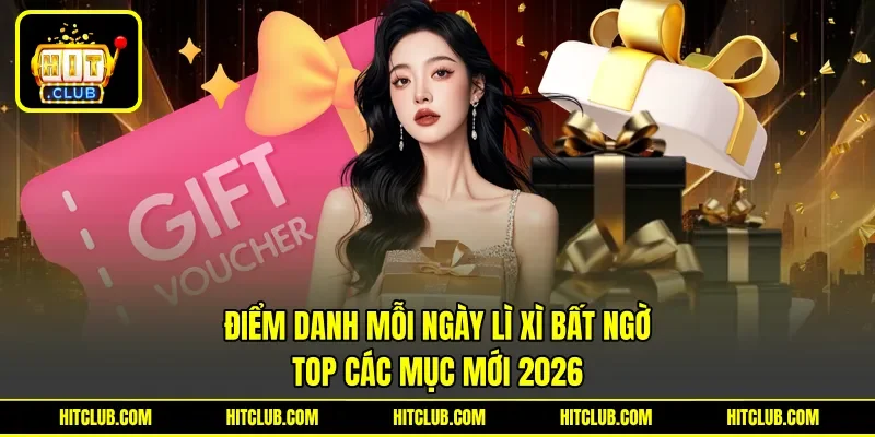 Điểm Danh Mỗi Ngày Lì Xì Bất Ngờ - Top Các Mục Mới 2026