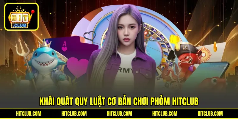 Khái quát quy luật cơ bản chơi Phỏm Hitclub Khái quát quy luật cơ bản chơi Phỏm Hitclub
