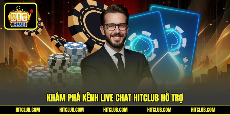 Khám phá kênh live chat Hitclub hỗ trợ