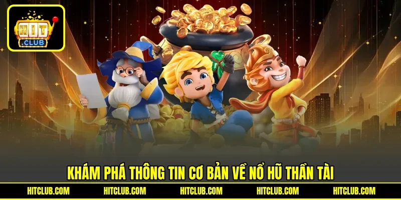 Khám phá thông tin cơ bản về nổ hũ thần tài
