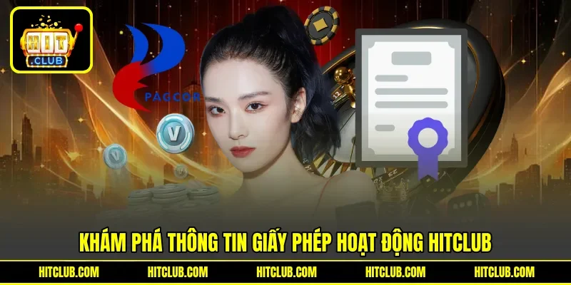 Khám phá thông tin giấy phép hoạt động Hitclub