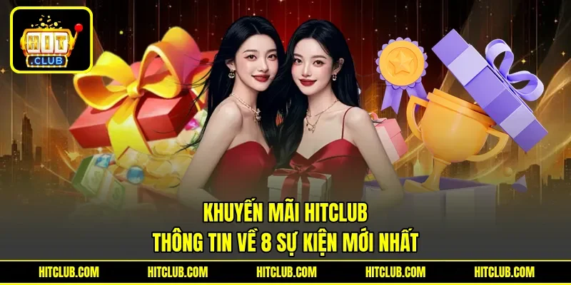 Khuyến Mãi Hitclub - Thông Tin Về 8 Sự Kiện Mới Nhất