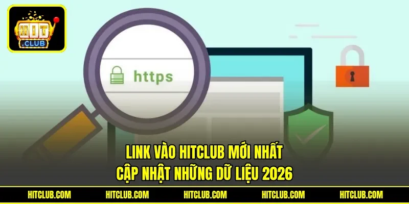 Link Vào Hitclub Mới Nhất - Cập Nhật Những Dữ Liệu 2026