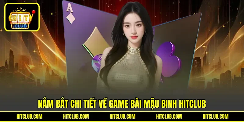 Nắm bắt chi tiết về game bài mậu binh Hitclub
