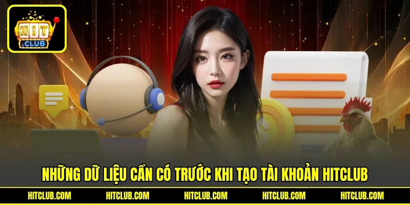 Những dữ liệu cần có trước khi tạo tài khoản Hitclub Những dữ liệu cần có trước khi tạo tài khoản Hitclub