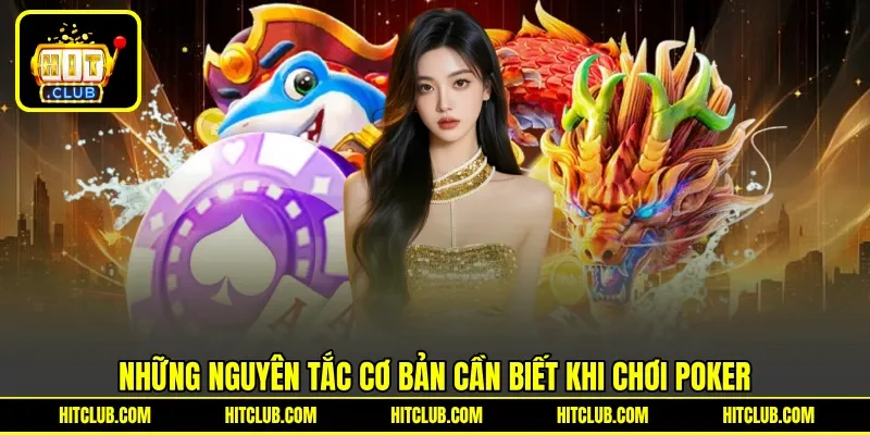 Những nguyên tắc cơ bản cần biết khi chơi Poker