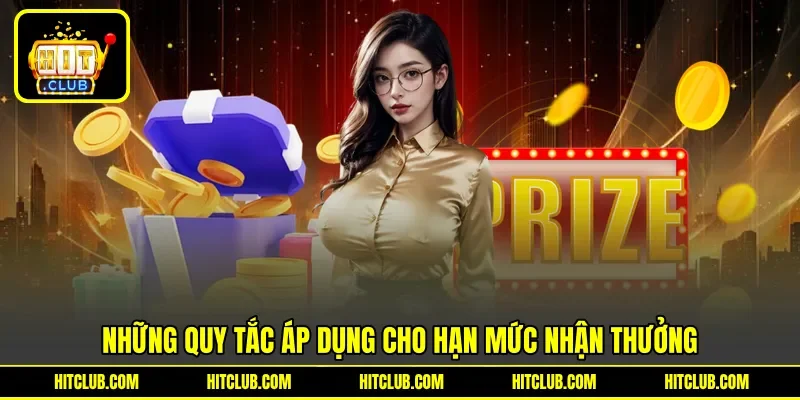 Những quy tắc áp dụng cho hạn mức nhận thưởng