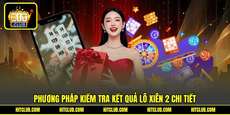 Phương pháp kiểm tra kết quả lô xiên 2 chi tiết
