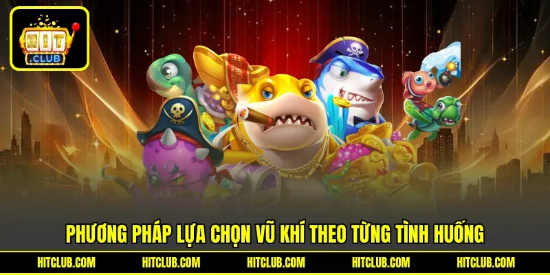 Phương pháp lựa chọn vũ khí theo từng tình huống
