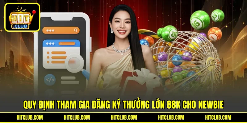 Quy định tham gia đăng ký thưởng lớn 88k cho newbie
