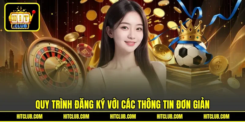 Quy trình đăng ký với các thông tin đơn giản