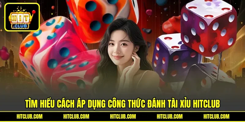 Tìm hiểu cách áp dụng công thức đánh tài xỉu Hitclub