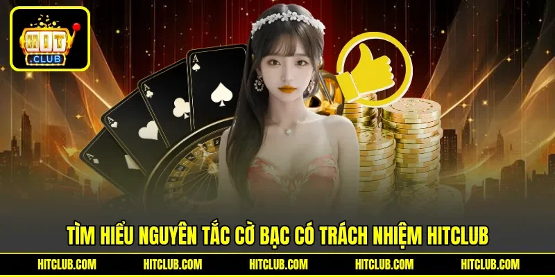 Tìm hiểu nguyên tắc cờ bạc có trách nhiệm Hitclub
