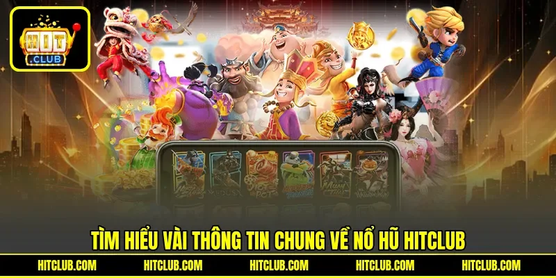 Tìm hiểu vài thông tin chung về nổ hũ Hitclub
