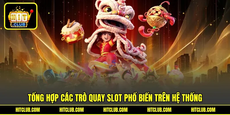 Tổng hợp các trò quay slot phổ biến trên hệ thống