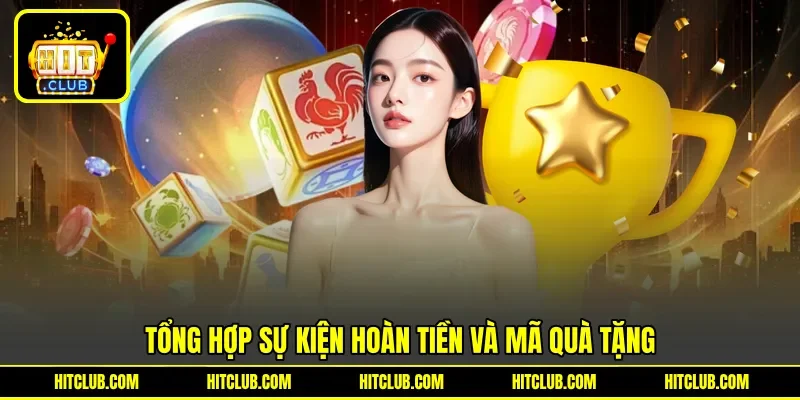 Tổng hợp sự kiện hoàn tiền và mã quà tặng